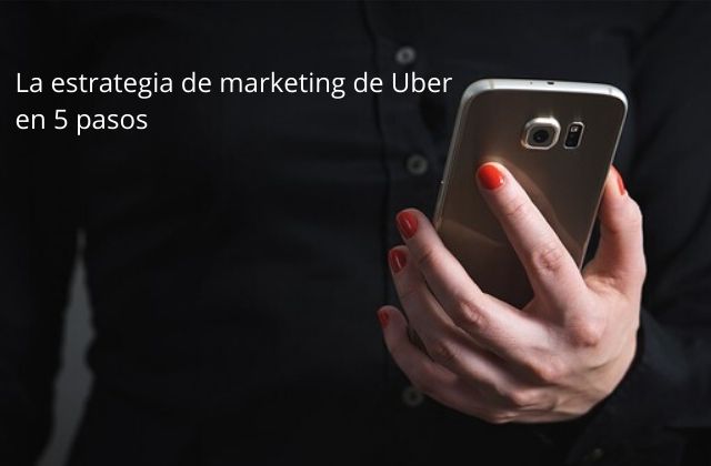 La estrategia de marketing de Uber en 5 pasos
