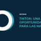 LLYC presenta el informe Tiktok: una oportunidad para las marcas