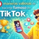 maneras valiosas de hacerse famoso en TikTok
